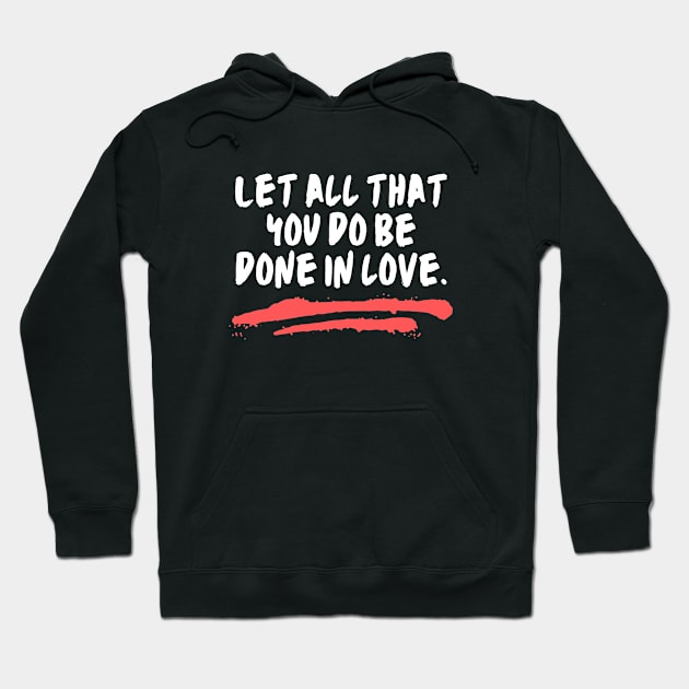 Let All That You Do Be Done In Love Hoodie by All Things Gospel